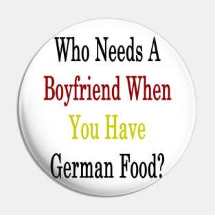 Who Needs A Boyfriend When You Have German Food? Pin