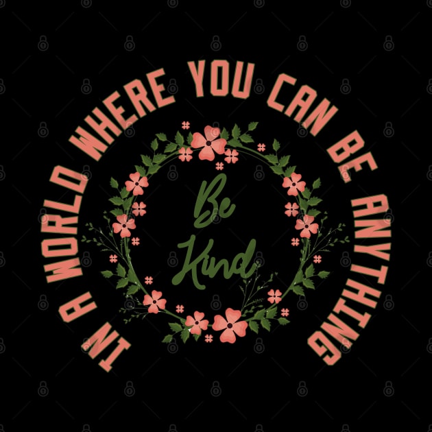 In a World Where You Can Be Anything Be Kind by Ghani Store