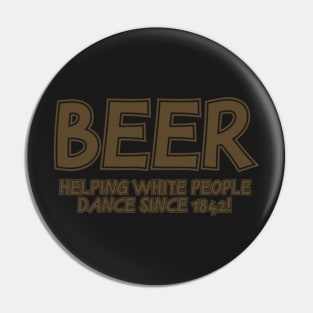 Beer Helping White People Dance Pin