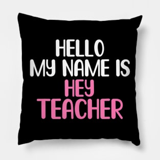 my name is hey Teacher Back to School Teacher Pillow