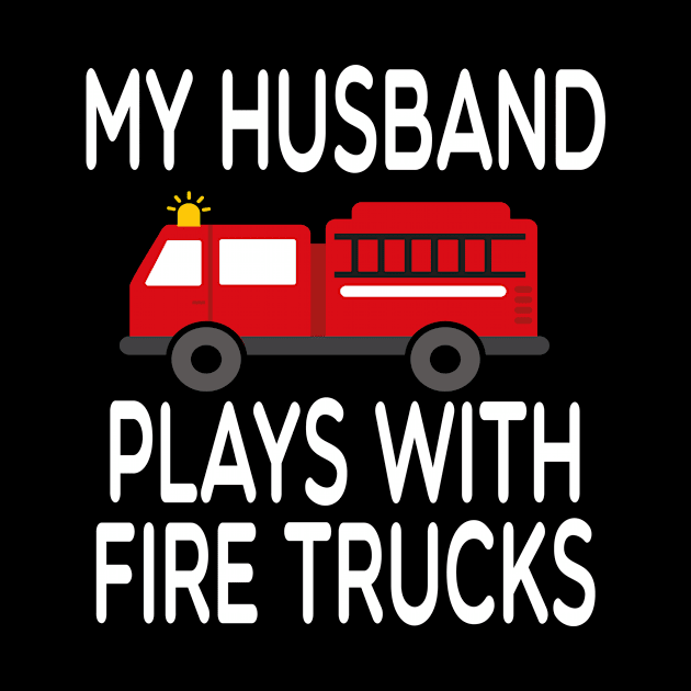 my Husband Plays With Fire Trucks /Firefighter Gift /Fire Fighter / Firefighting Fireman Apparel Gift Wife Girlfriend - Funny Firefighter Gift watercolor style idea design by First look