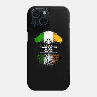 Irish Grown With Irish Roots - Gift for Irish With Roots From Ireland Phone Case