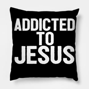 Addicted To Jesus Shirts Christian Pillow