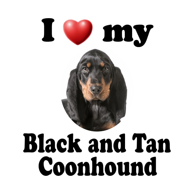 I Love My Black and Tan Coonhound by Naves