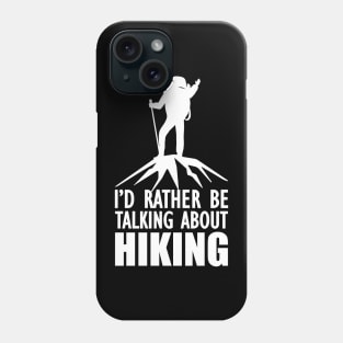 Hiker - I'd rather be talking about hiking w Phone Case