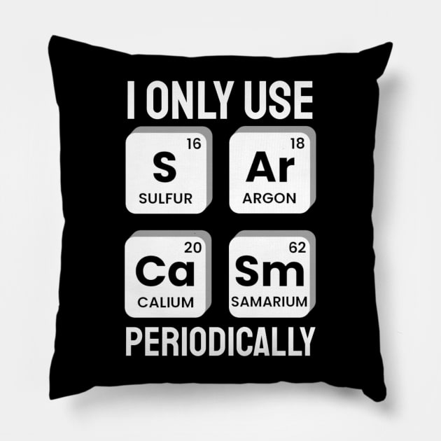 I Only Use Sarcasm Periodically Chemistry Periodic Table Pillow by KatiNysden