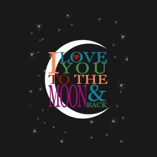 I Love You to the Moon & Back T-Shirt