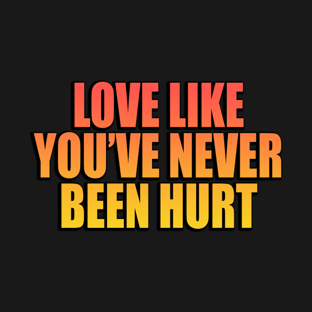 love like you’ve never been hurt by Geometric Designs