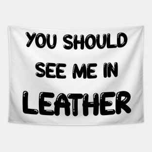 You should see me in - LEATHER Tapestry