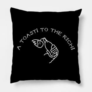 a toast! to the rich! (eat the rich) Pillow