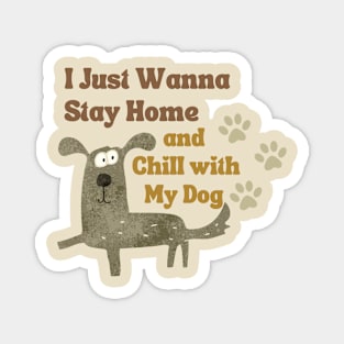 Stay home with my dog! Magnet