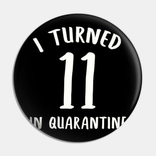 I Turned 11 In Quarantine Pin