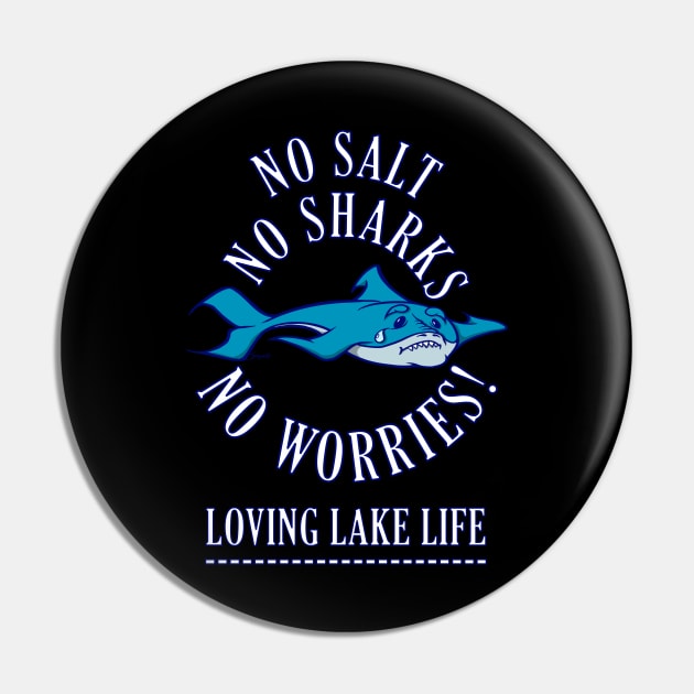 NO SALT NO SHARKS NO WORRIES! Loving Lake Life Pin by ScottyGaaDo