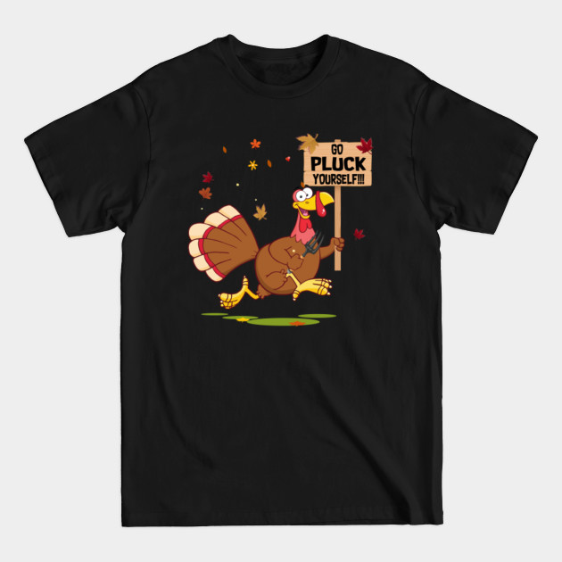 Disover Thanksgiving Turkey Joke Go Pluck Yourself Angry Turkey Face - Angry Turkey Face On Thanksgiving Seaso - T-Shirt