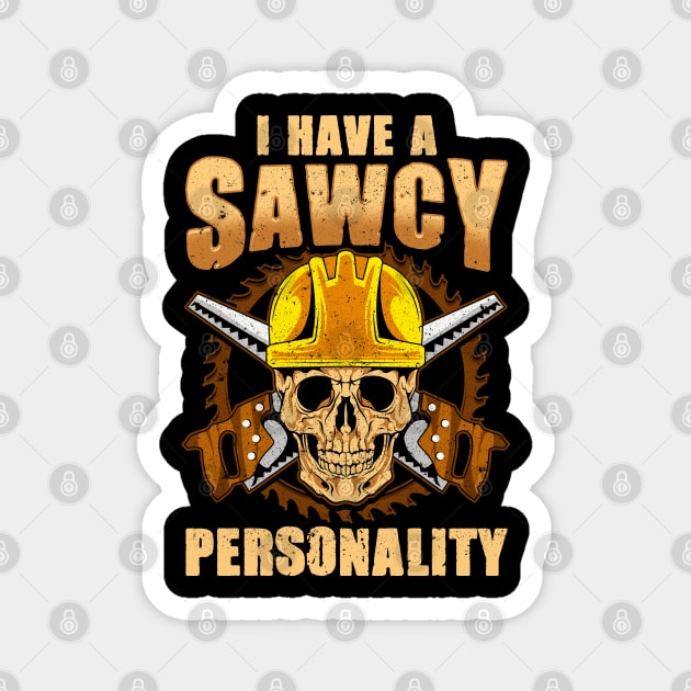 I Have A Sawcy Personality Carpenter Magnet by E