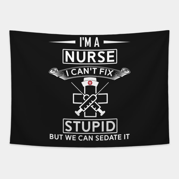 I Can't Fix Stupid But i Can Sedate It - Funny Nurse Tapestry by mrsmitful