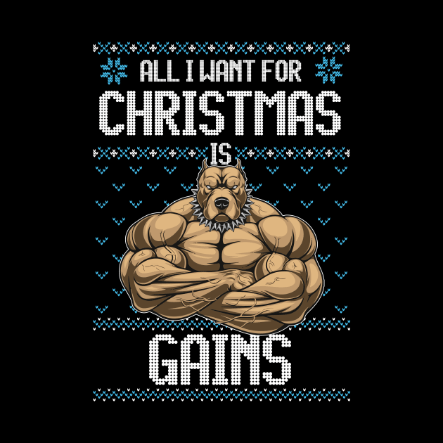 All I Want For Christmas if Gains Funny PitBull Dog Bodybuilding Fitness Gift by BadDesignCo