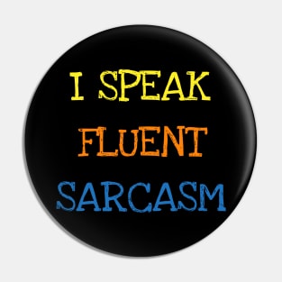 I Speak Fluent Sarcasm Funny Saying Sarcastic Jokes Lover T-Shirt Pin