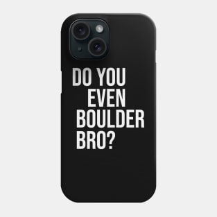 Do You Even Boulder Bro? Phone Case