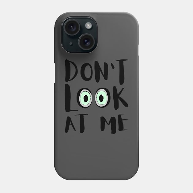 don't look at me Phone Case by Super print