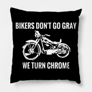 Bikers Don't Go Gray We Turn Chrome Pillow