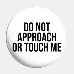 do not approach or touch me Pin