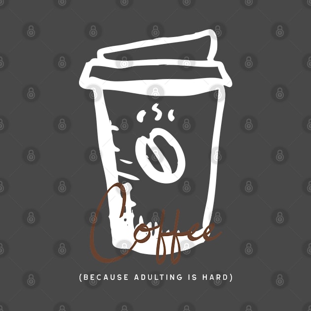 Coffee Because Adulting is Hard by G&GDesign716