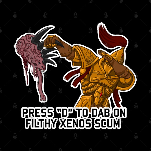 Press "D" To Dab on Xenos Scum by DungeonDesigns