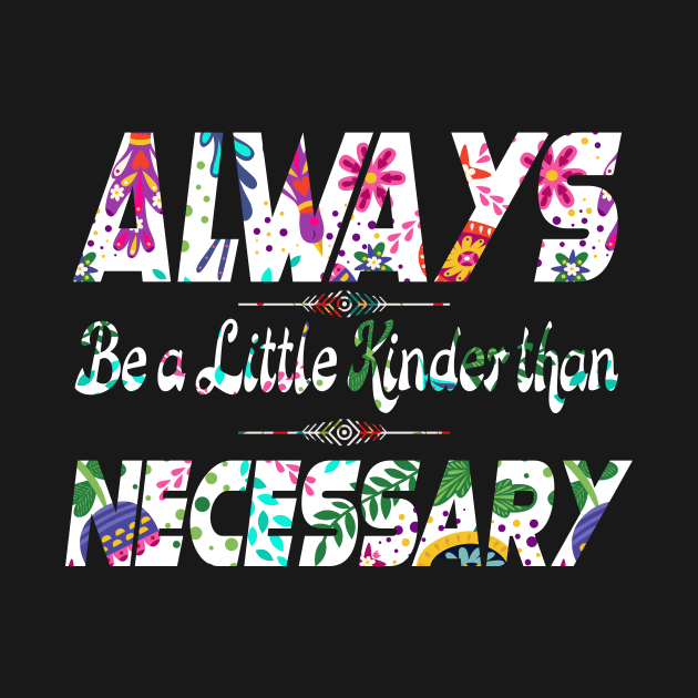 Always be a little kinder than necessary clothing by MIRgallery