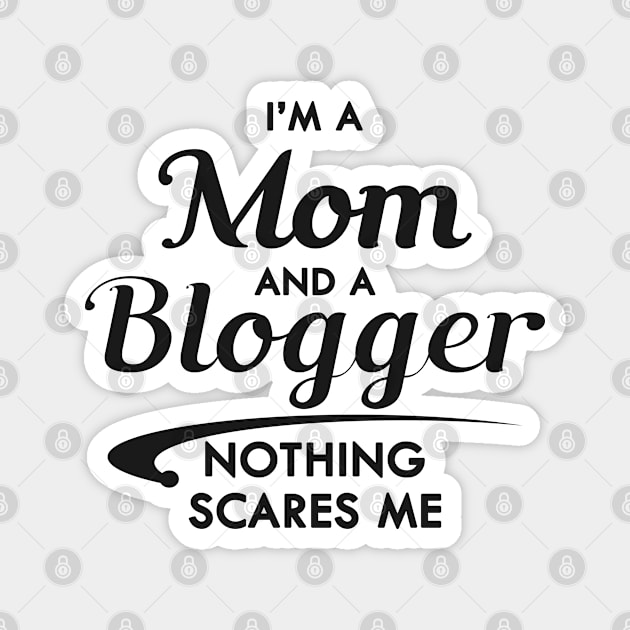 Mom and blogger - I'm a mom and a blogger nothing scares me Magnet by KC Happy Shop