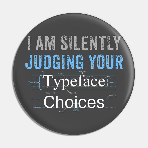 I Am Silently Judging Your Typeface Choices Pin by AngryMongoAff