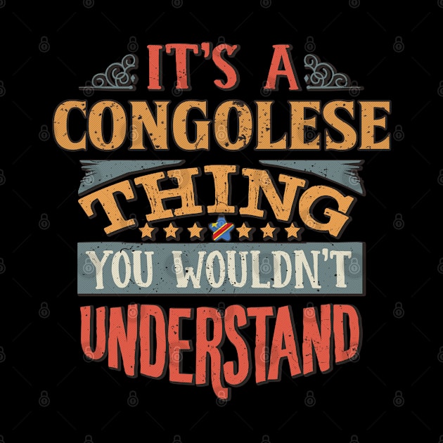 It's A Congolese Thing You Would'nt Understand - Gift For Congolese With Congolese Flag Heritage Roots From Democratic Republic Of Congo by giftideas