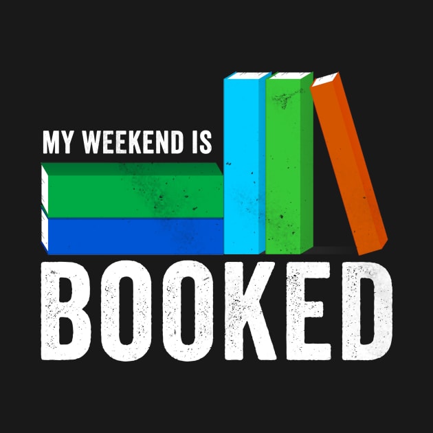 My Weekend is Booked by Horisondesignz