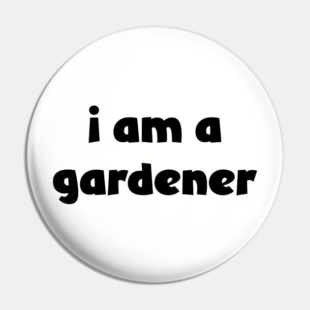 I Am A Gardener ( lighter shirts ) Pin by Eugene and Jonnie Tee's