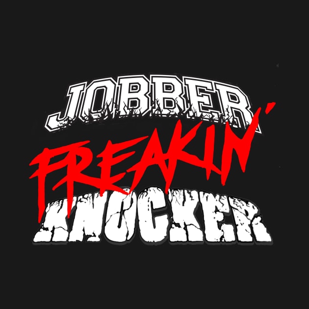 Jobber ‘Freakin’ Knocker by Jobberknocker