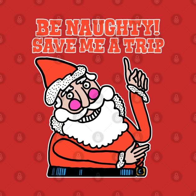 Be Naughty Save Me a Trip Santa by darklordpug