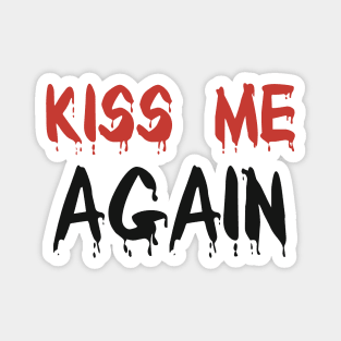 Kiss me again - blood font red and black Magnet