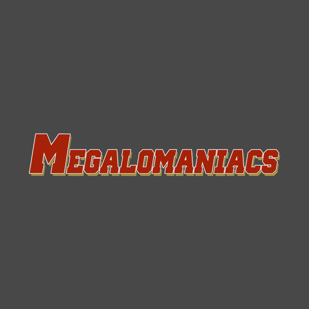 Megalomaniacs by enfuego360