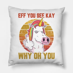 UNICORN EFF YOU SEE KAY WHY ON YOU Pillow