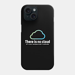 there is no cloud it's just someone else computer Phone Case