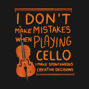 Cello I Don't Make Mistakes Cellist Gift Idea T-Shirt