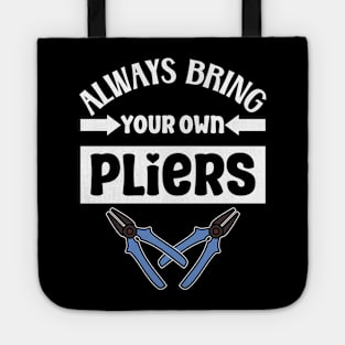 Always bring your own pliers Tote