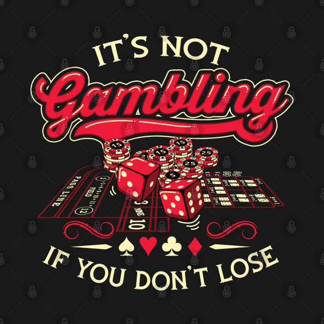 Its Not Gambling If You Dont Lose by ghsp