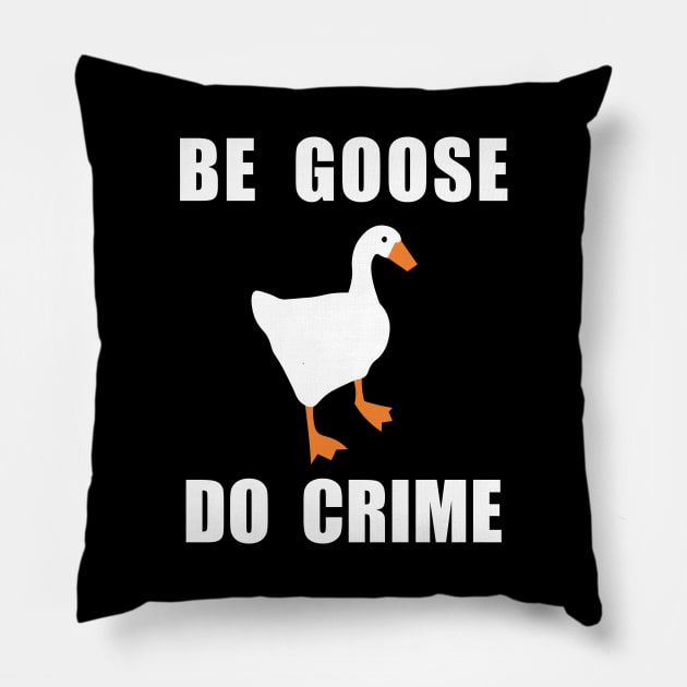 Be Goose, Do Crime Pillow by TwilightEnigma