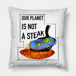 Vegan and global warming slogan, our planet is not a steak Pillow