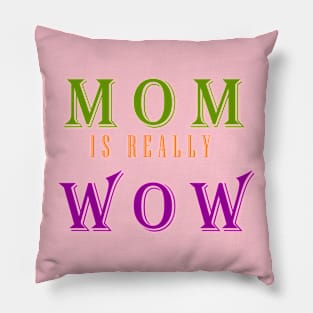 MOM IS REALLY WOW Pillow