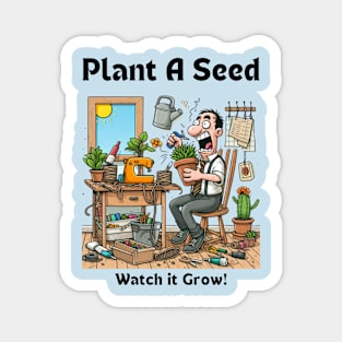 Plant A Seed Watch it Grow, Man Gardner Magnet