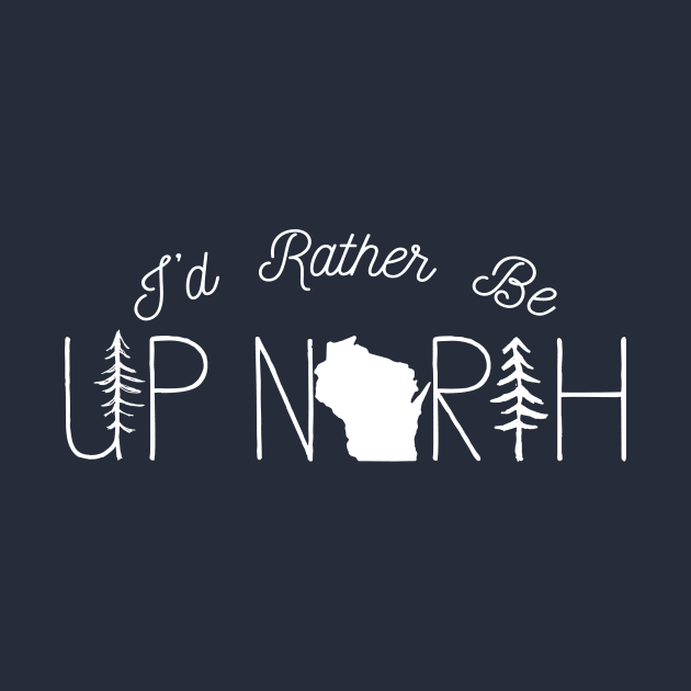 I'd Rather Be Up North in Wisconsin by GreatLakesLocals