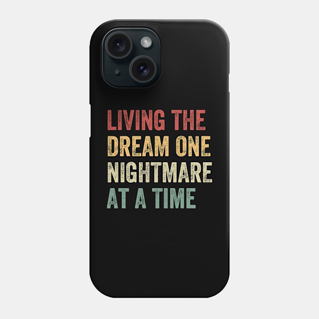 Living The Dream One Nightmare At A Time Funny Phone Case by baggageruptured