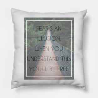 Fear is an illusion Pillow